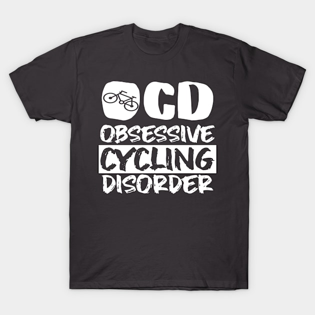 Obsessive cycling disorder T-Shirt by Global Gear